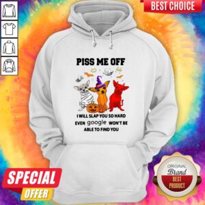 Chihuahua Piss Me Of I Will Slap You So Hard Even Google Won't Be Able To Find You Dog Halloween Hoodie