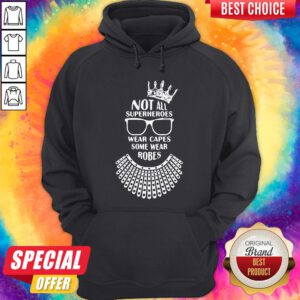 Ruth Bader Ginsburg Crown Glasses Not All Superheroes Wear Capes Some Wear Robes Hoodie