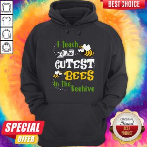 Pretty I Teach The Cutest Bees In The Beehive Hoodie