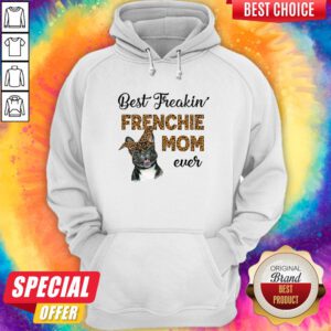 Top Best Freakin' Frenchie Mom Ever Dog Hoodie