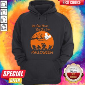 Grateful We Are Never Too Old For Halloween Hoodie