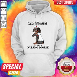 Never Underestimate A Dachshund Mom With A Nursing Degree Dog Hoodie