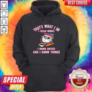 That's What I Do I Read Books I Drink Coffee And I Know Things Owl Hoodie
