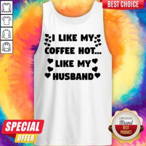 Alternative view of Hot I Like My Coffee Hot Like My Husband Shirt