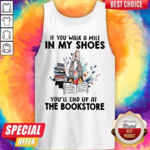 Alternative view of If You Walk A Mile In My Shoes You’ll End Up At The Bookstore Shirt