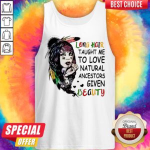 Alternative view of Long Hair Taught Me To Love Natural Ancestors Given Beauty Shirt