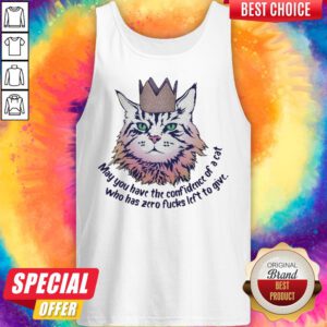 Alternative view of May You Have The Confidence Of A Cat Who Has Zero Fucks Left To Give Shirt
