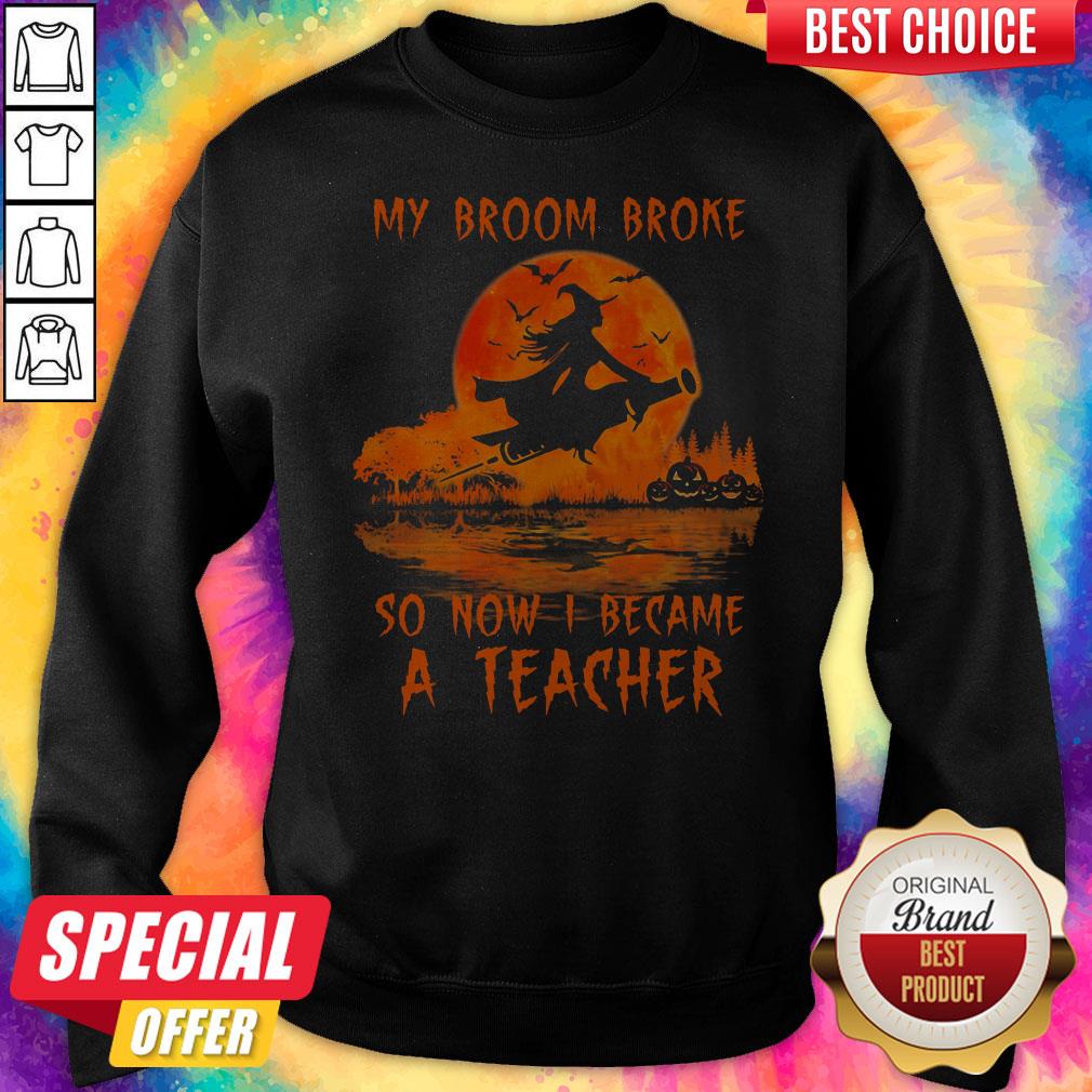 My Broom Broke So Now I Became A Teacher Halloween Shirt - Image 5