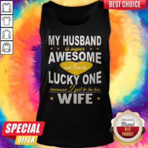 Alternative view of My Husband Is Super Awesome And I Am The Lucky One Because I Get To Be His Wife Shirt