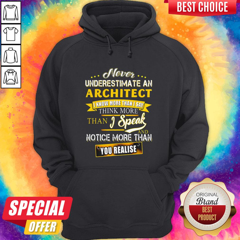Never Underestimate An Architect I Know More Than I Say Think More Than I Speak And Notice More Than You Realise Shirt - Image 4