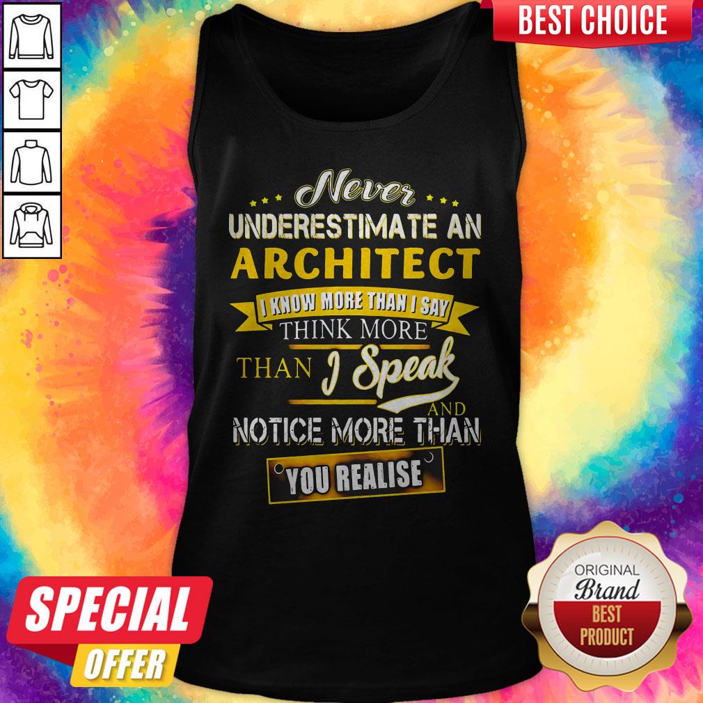 Never Underestimate An Architect I Know More Than I Say Think More Than I Speak And Notice More Than You Realise Shirt - Image 2