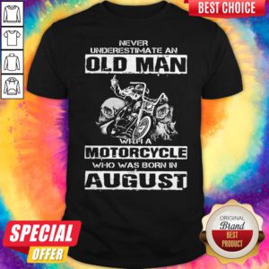 Never Underestimate An Old Man With A Motorcycle Who Was Born In August Shirt
