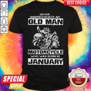 Never Underestimate An Old Man With A Motorcycle Who Was Born In January Shirt