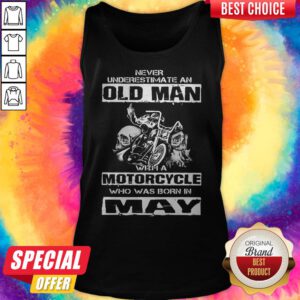Alternative view of Never Underestimate An Old Man With A Motorcycle Who Was Born In May Shirt