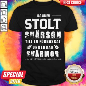 Jag Ar En Stolt Swarson Till En Forbaskat Underbar Swarmor Shirt