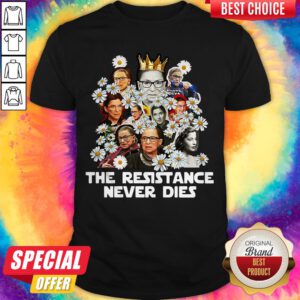 Official Rbg Feminist The Resistance Never Die Shirt