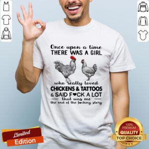 Once Upon A Time There Was A Girl Who Really Loved Chickens And Tattoos Shirt