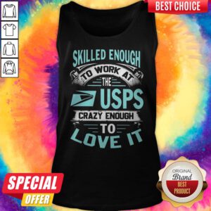 Alternative view of Skilled Enough To Work At The Usps Crazy Enough To Love It Shirt