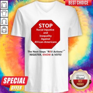 Alternative view of Stop Racial Injustice And Inequality Against African Americans The Next Steps Rkv Actions Register Know And Vote Shirt