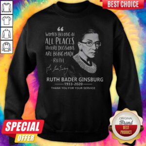 Women Belong In All Places Where Decisions Are Being Made Ruth Bader Ginsburg 1933 2020 Sweatsthirt