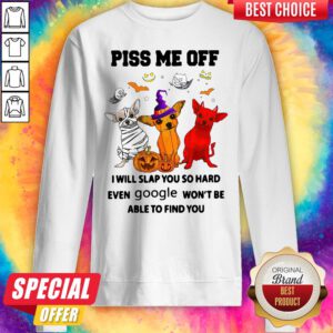 Chihuahua Piss Me Of I Will Slap You So Hard Even Google Won't Be Able To Find You Dog Halloween Sweatshirt