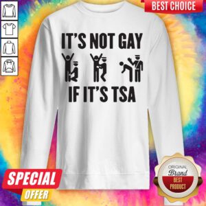 Premium It's Not Gay If It's TSA Sweatshirt