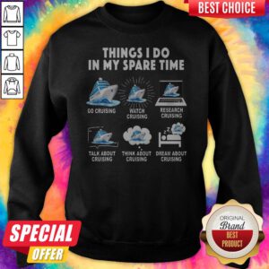 Things I Do In My Space Time Go Cruising Watch Cruising Research Cruising Sweatshirt