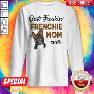 Top Best Freakin' Frenchie Mom Ever Dog Sweatshirt