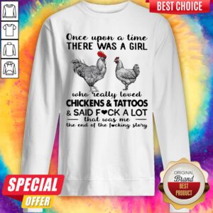 Once Upon A Time There Was A Girl Who Really Loved Chickens And Tattoos Sweatshirt