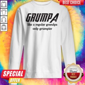Grumpa Like A Regular Grandpa Only Grumpier Sweatshirt