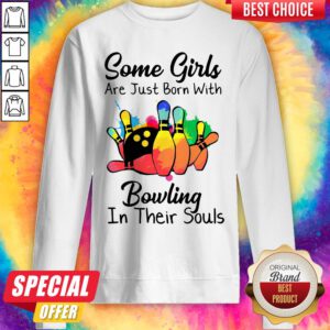 Some Girls Are Just Born With Bowling In Their Souls Sweatshirt