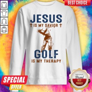 Nice Jesus Is My Savior Golf Is My Therapy Sweatshirt