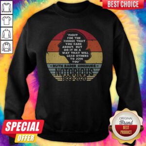 Notorious RBG 1933 2020 Fight For The Things You Care About Sweatshirt