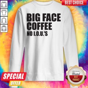 Official Big Face Coffee No I.O.U.'S Sweatshirt