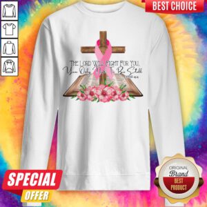 The Lord Will Fight For You You Only Need To Be Still Exodus 1414 Breast Cancer Awareness Sweatshirt
