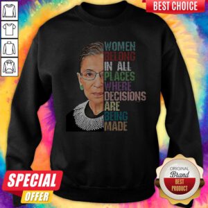Women Belong In All Places Where Decisions Are Being Made Ruth Bader Ginsburg RBG Sweatshirt