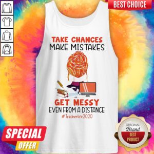 Alternative view of Take Chances Make Mistakes Get Messy Even From A Distance Teacher Life 2020 Shirt