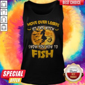 Move Over Losers Let This Witch Show You How To Fish Halloween Tank Top