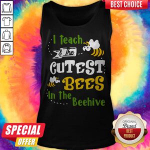Pretty I Teach The Cutest Bees In The Beehive Tank Top