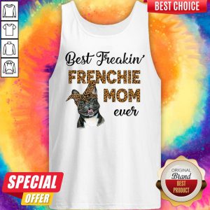 Top Best Freakin' Frenchie Mom Ever Dog Tank Top