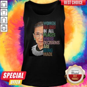 Women Belong In All Places Where Decisions Are Being Made Ruth Bader Ginsburg RBG Tank Top
