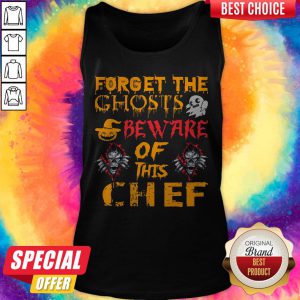 Forget The Ghosts Beware Of This Chef Halloween Tank Top