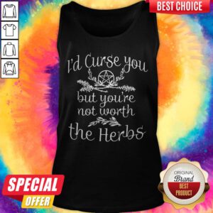 Pretty I’d Curse You But You’re Not Worth The Herbs Tank Top