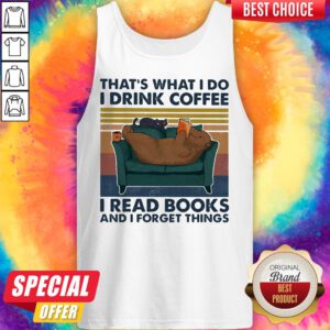 Alternative view of That's What I Do I Drink Coffee I Read Books And I Forget Things Bear Vintage Shirt