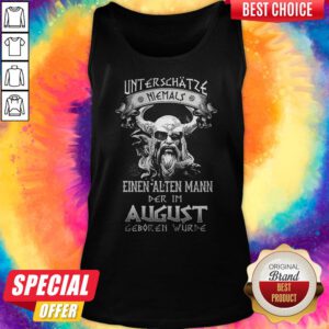 Alternative view of Unterschatze Niemals Einen Alten Mann Der Im August Geboren Wurde Shirt