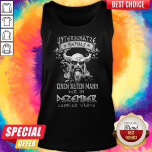Alternative view of Unterschatze Niemals Einen Alten Mann Der Im Dezember Geboren Wurde Shirt
