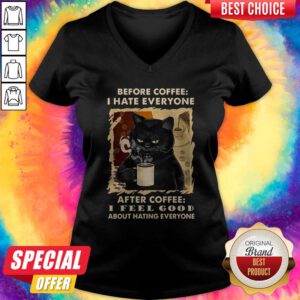 Cat Before Coffee I Hate Everyone After Coffee I Feel Good About Hating Everyone V-neck