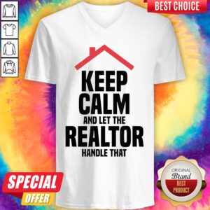 Top Keep Calm And Let The Realtor Handle That V-neck