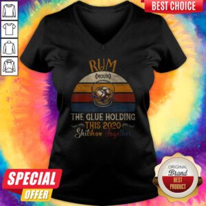 Rum The Glue Holding This 2020 Shitshow Together Vintage Retro V-neck