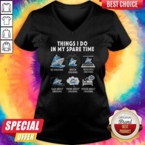 Things I Do In My Space Time Go Cruising Watch Cruising Research Cruising V-neck